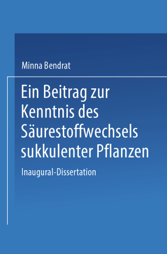 Ein Beitrag zur Kenntnis des Säurestoffwechsels sukkulenter Pflanzen: Inaugural-Dissertation zur Erlangung der Doktorwürde der Philosophischen Facultät der Universität Leipzig