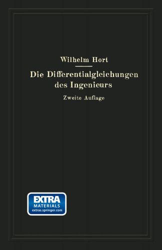 Die Differentialgleichungen des Ingenieurs: Darstellung der für Ingenieure und Physiker wichtigsten gewöhnlichen und partiellen Differentialgleichungen einschließlich der Näherungsverfahren und mechanischen Hilfsmittel Mit besonderen Abschnitten über Variationsrechnung und Integralgleichungen