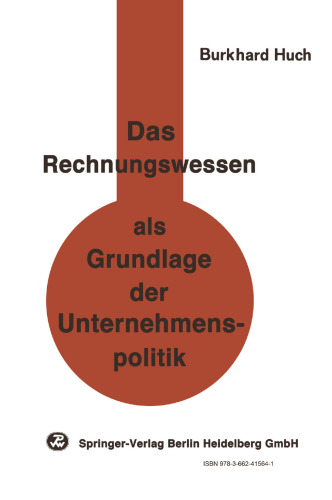 Das Rechnungswesen als Grundlage der Unternehmenspolitik: Ein Beitrag zu einer handlungsorientierten Betriebswirtschaftslehre