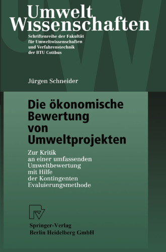 Die ökonomische Bewertung von Umweltprojekten: Zur Kritik an einer umfassenden Umweltbewertung mit Hilfe der Kontingenten Evaluierungsmethode