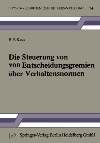 Die Steuerung von Entscheidungsgremien über Verhaltensnormen: Ein entscheidungstheoretischer Beitrag