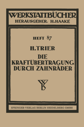 Die Kraftübertragung durch Zahnräder: Betriebsverhältnisse, Abmessungen und Bauformen der Zahnräder in Vorgelegen und Umlaufgetrieben