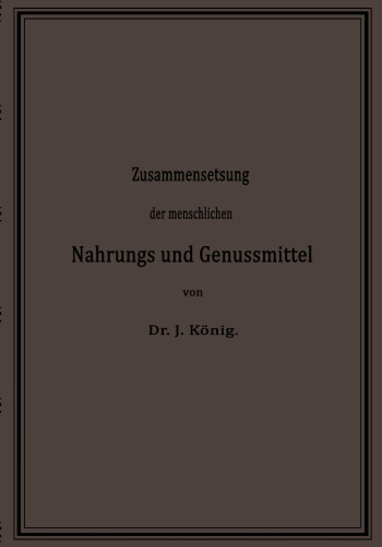 Chemische Zusammensetzung der menschlichen Nahrungs- und Genussmittel: Nach vorhandenen Analysen