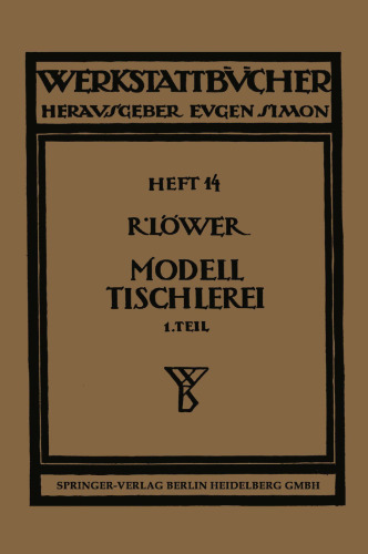 Modelltischlerei: Erster Teil: Allgemeines. Einfachere Modelle