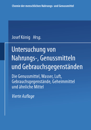 Untersuchung von Nahrungs-, Genussmitteln und Gebrauchsgegenständen: 3. Teil: Die Genussmittel, Wasser, Luft, Gebrauchsgegenstände, Geheimmittel und ähnliche Mittel
