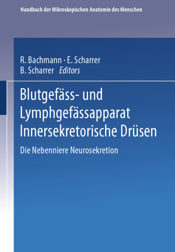 Blutgefäss- und Lymphgefässapparat Innersekretorische Drüsen: Fünfter Teil: Die Nebenniere · Neurosekretion