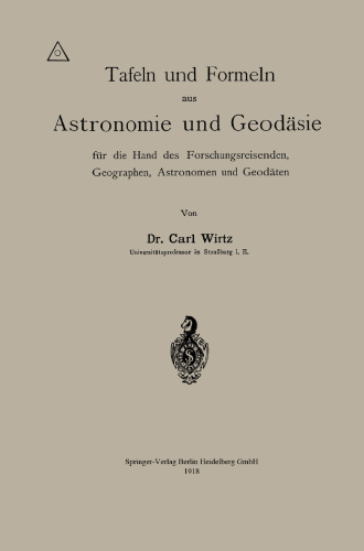 Tafeln und Formeln aus Astronomie und Geodäsie für die Hand des Forschungsreisenden, Geographen, Astronomen und Geodäten