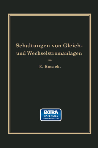 Schaltungen von Gleich- und Wechselstromanlagen: Dynamomaschinen, Motoren und Transformatoren, Lichtanlagen, Kraftwerke und Umformerstationen Ein Lehr- und Hilfsbuch