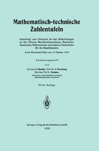 Mathematisch-technische Zahlentafeln: Genehmigt zum Gebrauch bei den Reifeprüfungen an den höheren Maschinenbauschulen, Maschinen-bauschulen, Hüttenschulen und anderen Fachschulen für die Metallindustrie durch Ministerial-Erlaß vom 14. Oktober 1919