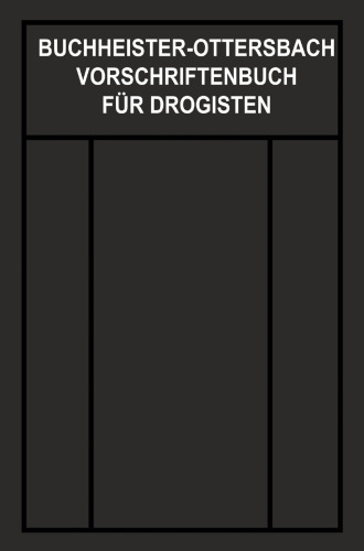Vorschriftenbuch für Drogisten: Die Herstellung der gebräuchlichen Verkaufsartikel