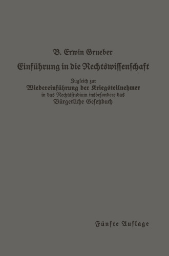 Einführung in die Rechtswissenschaft: Eine juristische Enzyklopädie und Methodologie Zugleich zur Wiedereinführung der Kriegsteilnehmer in das Rechtsstudium insbesondere das Bürgerliche Gesetzbuch