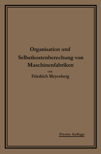 Einführung in die Organisation von Maschinenfabriken: unter besonderer Berücksichtigung der Selbstkostenberechnung