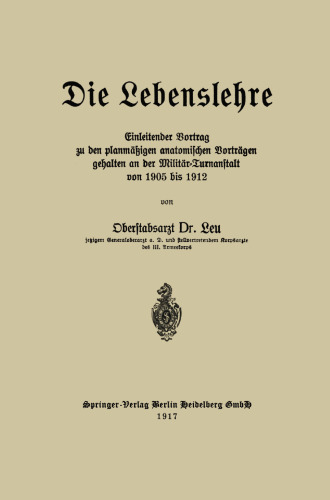 Die Lebenslehre: Einleitender Vortrag zu den planmäßigen anatomischen Vorträgen gehalten an der Militär-Turnanstalt von 1905 vis 1912