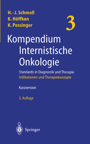 Kompendium Internistische Onkologie Standards in Diagnostik und Therapie: Teil 3: Indikationen und Therapiekonzepte (aus Teil 2)