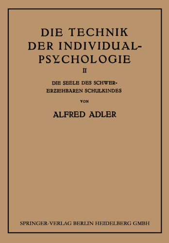 Die Technik der Individual-Psychologie: Zweiter Teil: Die Seele des Schwererziehbaren Schulkindes