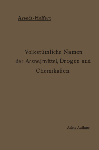 Volkstümliche Namen der Arzneimittel, Drogen und Chemikalien: Eine Sammlung der im Volksmunde gebräuchlichen Benennungen und Handelsbezeichnungen