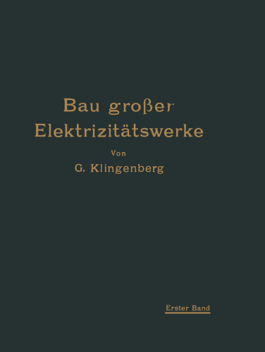 Bau großer Elektrizitätswerke: I. Band Richtlinien, Wirtschaftlichkeitsrechnungen und Anwendungsbeispiele