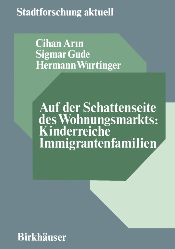 Auf der Schattenseite des Wohnungsmarkts: Kinderreiche Immigrantenfamilien: Analyse mit Verbesserungsvorschlägen in Wohnungsbelegung, Erneuerung, Selbsthilfe und Eigentum