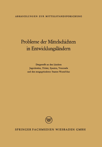 Probleme der Mittelschichten in Entwicklungsländern: Dargestellt an den Ländern Jugoslawien, Türkei, Spanien, Venezuela und den neugegründeten Staaten Westafrikas