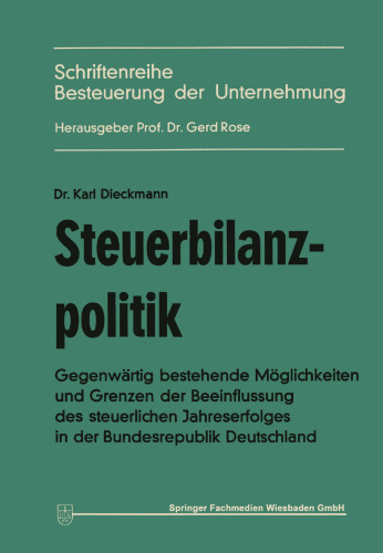 Steuerbilanzpolitik: Gegenwärtig bestehende Möglichkeiten und Grenzen der Beeinflussung des steuerlichen Jahreserfolgs in der Bundesrepublik Deutschland