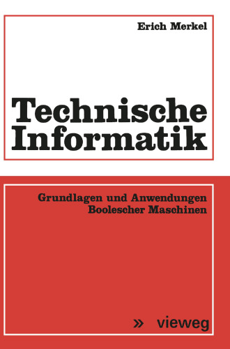 Technische Informatik: Grundlagen und Anwendungen Boolescher Maschinen