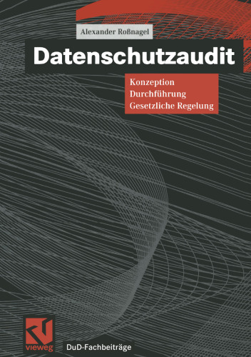 Datenschutzaudit: Konzeption, Durchführung, gesetzliche Regelung
