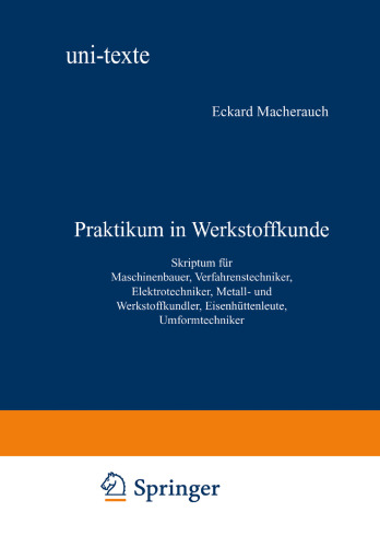 Praktikum in Werkstoffkunde: Skriptum für Maschinenbauer, Verfahrenstechniker, Elektrotechniker, Metall- und Werkstoffkundler, Eisenhüttenleute, Umformtechniker
