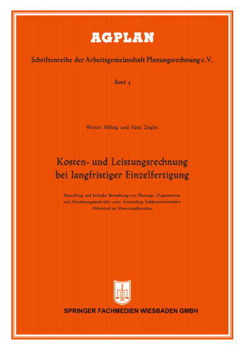Kosten- und Leistungsrechnung bei langfristiger Einzelfertigung: Darstellung und kritische Betrachtung von Planungs-, Organisations- und Abrechnungsmethoden unter Anwendung lochkartentechnischer Hilfsmittel im Schwermaschinenbau