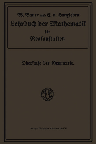 Lehrbuch der Mathematik für Realanstalten: Oberstufe der Geometrie