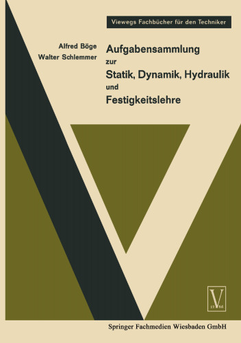 Aufgabensammlung zur Statik, Dynamik Hydraulik und Festigkeitslehre