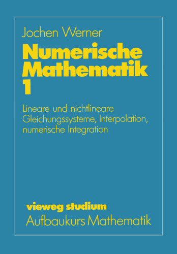 Numerische Mathematik: Band 1: Lineare und nichtlineare Gleichungssysteme, Interpolation, numerische Integration