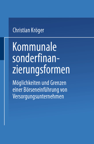 Kommunale Sonderfinanzierungsformen: Möglichkeiten und Grenzen einer Börseneinführung von Versorgungsunternehmen