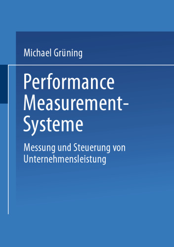 Performance-Measurement-Systeme: Messung und Steuerung von Unternehmensleistung