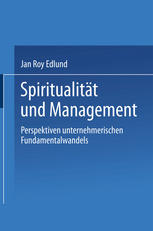 Spiritualität und Management: Betrachtungen zum selbsttransformatorischen Fundamentalwandel von Individuen und Organisationen