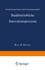 Bankbetriebliche Innovationsprozesse: Erscheinungsformen und Gestaltungsansätze