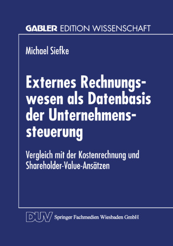 Externes Rechnungswesen als Datenbasis der Unternehmenssteuerung: Vergleich mit der Kostenrechnung und Shareholder-Value-Ansätzen