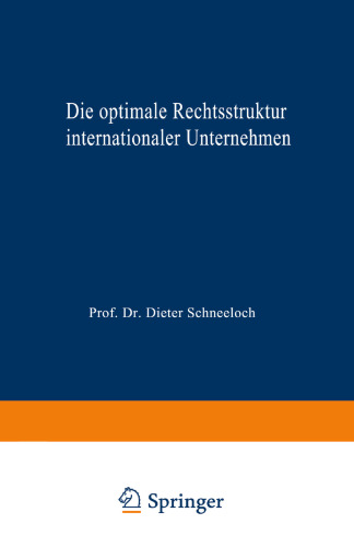 Die optimale Rechtsstruktur internationaler Unternehmen: Steuerlich orientierte Wahl im Rahmen eines Zwei-Länder-Modells