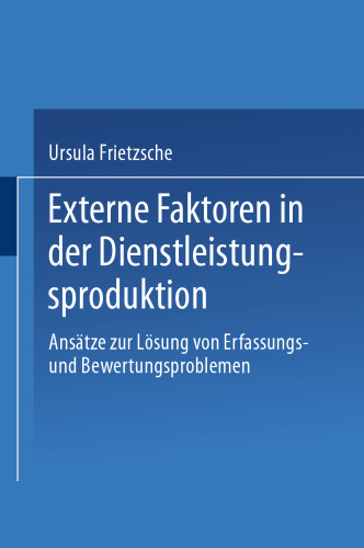 Externe Faktoren in der Dienstleistungsproduktion: Ansätze zur Lösung von Erfassungsund Bewertungsproblemen
