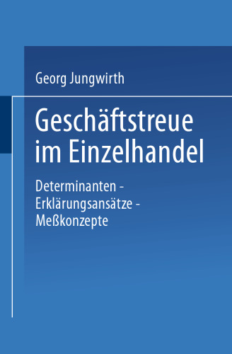 Geschäftstreue im Einzelhandel: Determinanten - Erklärungsansätze - Meßkonzepte