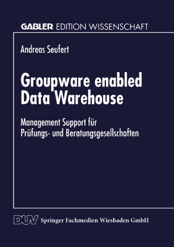 Groupware enabled Data Warehouse: Management Support für Prüfungs- und Beratungsgesellschaften