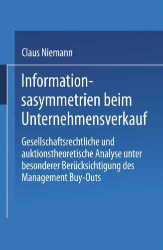 Informationsasymmetrien beim Unternehmensverkauf: Gesellschaftsrechtliche und auktionstheoretische Analyse unter besonderer Berücksichtigung des Management Buy-Outs