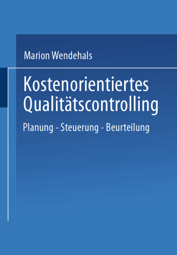 Kostenorientiertes Qualitätscontrolling: Planung — Steuerung — Beurteilung
