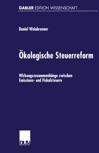 Ökologische Steuerreform: Wirkungszusammenhänge zwischen Emissions- und Fiskalsteuern