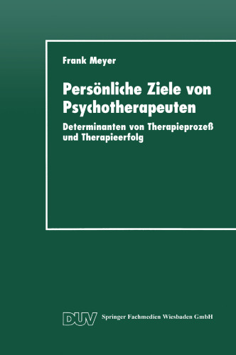 Persönliche Ziele von Psychotherapeuten: Determinanten von Therapieprozeß und Therapieerfolg