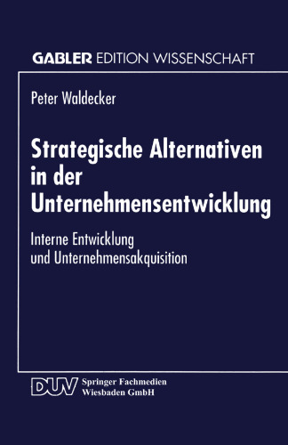 Strategische Alternativen in der Unternehmensentwicklung: Interne Entwicklung und Unternehmensakquisition
