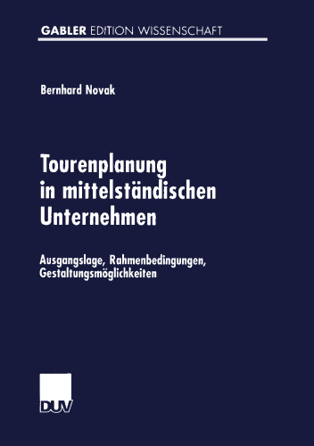 Tourenplanung in mittelständischen Unternehmen: Ausgangslage, Rahmenbedingungen, Gestaltungsmöglichkeiten