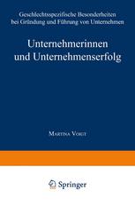 Unternehmerinnen und Unternehmenserfolg: Geschlechtsspezifische Besonderheiten bei Gründung und Führung von Unternehmen