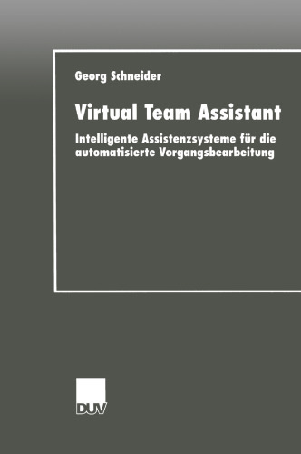Virtual Team Assistant: Intelligente Assistenzsysteme für die automatisierte Vorgangsbearbeitung