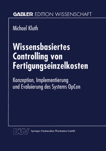 Wissensbasiertes Controlling von Fertigungseinzelkosten: Konzeption, Implementierung und Evaluierung des Systems OpCon