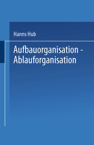 Aufbauorganisation, Ablauforganisation: Einführung in die Betriebsorganisation, Aufgabenanalyse, Aufgabensynthese, Zentralisation, Dezentralisation, Darstellungsmittel, Organisationsformen, Arbeitsabläufe